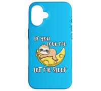 Lindo Perezoso If You Love Me Let Me Sleep Carcasa para iPhone 16