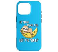 Lindo Perezoso If You Love Me Let Me Sleep Carcasa para iPhone 16 Pro