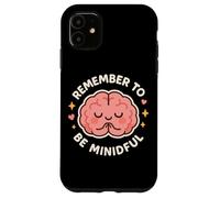 Lindo Personaje de Cerebro Remember to Be Mindful Carcasa para iPhone 11