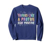 Lindo Profesor de Equipo de biología Think Like a Proton Stay Positive Sudadera