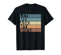 Lindo Regalo de San Valentín para Hombre por Esposa. Let Me Ask My Wife Camiseta