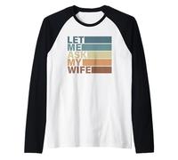 Lindo Regalo de San Valentín para Hombre por Esposa. Let Me Ask My Wife Camiseta Manga Raglan
