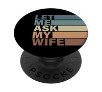 Lindo Regalo de San Valentín para Hombre por Esposa. Let Me Ask My Wife PopSockets PopGrip Adhesivo