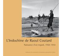 L'Indochine de Raoul Coutard: Naissance d'un regard, 1950-1954