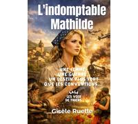 L'indomptable Mathilde: Une femme, une guerre, un destin plus fort que les conventions en terre auvergnate... (Saga familiale - Les voix de Thiers)