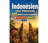 L'indonésien pour Débutants A1 : 100 histoires courtes du quotidien: Améliorez votre compréhension et expression écrite grâce à des situations bilingues simples de la vie quotidienne