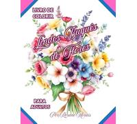 LINDOS BUQUÊS DE FLORES: LIVRO DE COLORIR PARA ADULTO