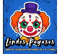 LINDOS PAYASOS: LIBRO DE COLOREAR PARA NIÑOS DE 4 A 12 AÑOS. 60 rostros adorables de payasos para colorear con alegría y diversión
