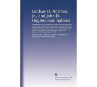 Lindsay D. Norman, Jr., and John D. Hughes nominations: Hearing before the Committee on Energy and Natural Resources, United States Senate, ... of the Interior, and John D. Hughes...