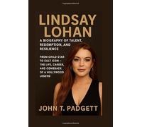 LINDSAY LOHAN: A BIOGRAPHY OF TALENT, REDEMPTION, AND RESILIENCE: From Child Star To Cult Icon - The Life, Career, And Comeback Of A Hollywood Legend
