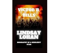 LINDSAY LOHAN: Biography Of A Resilient Star