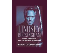 LINDSEY BUCKINGHAM: Genius, Obsession, and the Price of Perfection