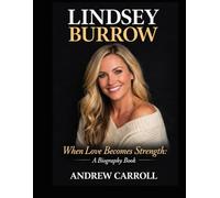 Lindsey Burrow: When Love Becomes Strength: A Biography Book