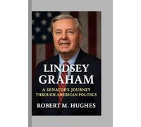 Lindsey Graham: A Senator’s Journey Through American Politics