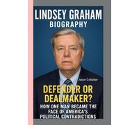 LINDSEY GRAHAM-BIOGRAPHY: DEFENDER OR DEALMAKER?-HOW ONE MAN BECAME THE FACE OF AMERICA’S POLITICAL CONTRADICTIONS