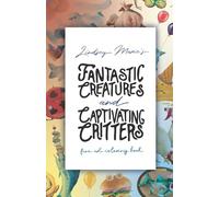 Lindsey Marie's Fantastic Creatures and Captivating Critters: The Creative Creature Coloring Book