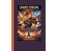 Lindsey Stirling Biography: Dance of the Strings - From YouTube Viral Star to Global Stage Sensation