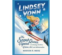 LINDSEY VONN: The Snow Queen of Speed - An Amazing Adventure of Snow, Skill, and Determination