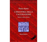 L'industria della vaccinazione. Storia e Controstoria