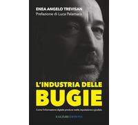 L'industria delle Bugie: Come l’informazione digitale produce realtà, reputazione e giudizio
