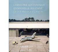 L'industrie aérospatiale en Nouvelle-Aquitaine: Un siècle d'histoire et de patrimoine