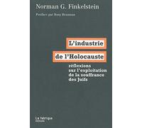 L'Industrie De L'Holocauste. Reflexions Sur L'Exploitation De La Souffrance Des Juifs: Réflexions sur l'exploitation de la souffrance des Juifs