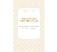 L'industrie Des Soins Personnels: Réflexions Sur L'effondrement Des Soins Personnels (Temps, Travail et Épuisement)