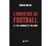 Lindustrie Du Football #1 Fifa. Criminalité. Politique (ebook)