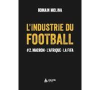 Lindustrie Du Football #2. Macron - Lafrique - La Fifa (ebook)