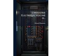 L'industrie Électrique, Volume 12...