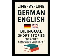 Line-by-Line German English Bilingual Short Stories For Adult Language Learners: Read German With English Support (Line-by-Line Language Learning)