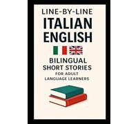 Line-by-Line Italian English Bilingual Short Stories: For Adult Language Learners (Line-by-Line Language Learning)