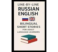 Line-By-Line Russian English: Bilingual Short Stories for Adult Language Learners (Line-by-Line Language Learning)