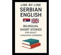Line-By-Line Serbian English: Bilingual Short Stories for Adult Language Learners (Line-by-Line Language Learning)