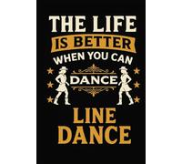 Line Dance Choreo Planer - The Life is better when you can Dance Line Dance: Premium Workbook für Schritte Counts Song-Infos und Choreo-Notizen