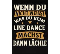 Line Dance Choreo Planer - Wenn du nicht weißt was du beim Line Dance machst dann lächle: Premium Buch für Schritte Counts Song-Infos und Choreo-Notizen