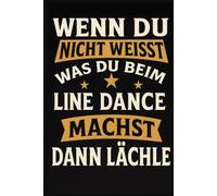 Line Dance Choreo Planer - Wenn du nicht weißt was du beim Line Dance machst dann lächle: Premium Buch für Schritte Counts Song-Infos und Choreo-Notizen