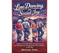 Line Dancing for Social Joy: A Beginner-Friendly Guide and Practice Journal for Learning Steps, Timing, and Dance Floor Confidence at Any Age