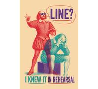 Line? I Knew it in Rehearsal: Actor & Theatre Journal for Drama Students, Stage Performers & Shakespeare Lovers