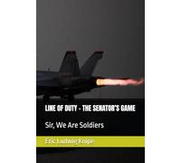 LINE OF DUTY - THE SENATOR’S GAME: Sir, We Are Soldiers -This is not a game.
