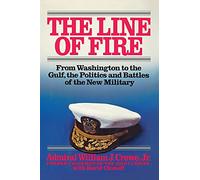 Line of Fire: From Washington to the Gulf, the Politics and Battles of the New Military