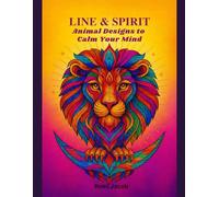 Line & Spirit Animal Designs to Calm Your Mind: Intricate Animal Mandalas for Mindfulness & Stress Relief.