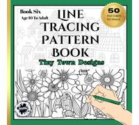 Line Tracing Pattern Book - Tiny Town Designs: Screen-Free Activity - Stress Relief - Mindfulness and Focus Book Six
