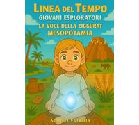 Linea del Tempo - Giovani Esploratori: La Voce della Ziggurat la Mesopotamia