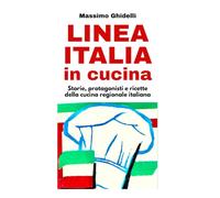 Linea Italia in Cucina: Storia, protagonisti e ricette della cucina regionale italiana