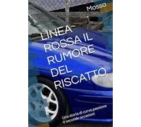 LINEA ROSSA IL RUMORE DEL RISCATTO: Una storia di curve,passione e seconde occasioni