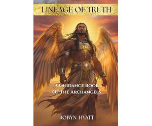 Lineage Of Truth: A Guidance Book of The Archangels