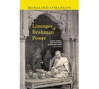 Lineages of Brahman Power: Caste, Family, and the State in Western India, 1600-1900 (SUNY series in Hindu Studies)