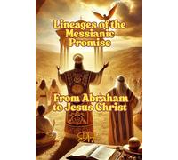 Lineages of the Messianic Promise: From Abraham to Jesus Christ (Exploring the Bible)