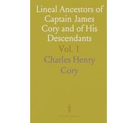 Lineal Ancestors of Captain James Cory and of His Descendants: Genealogical, Historical and Biographical; Part I
